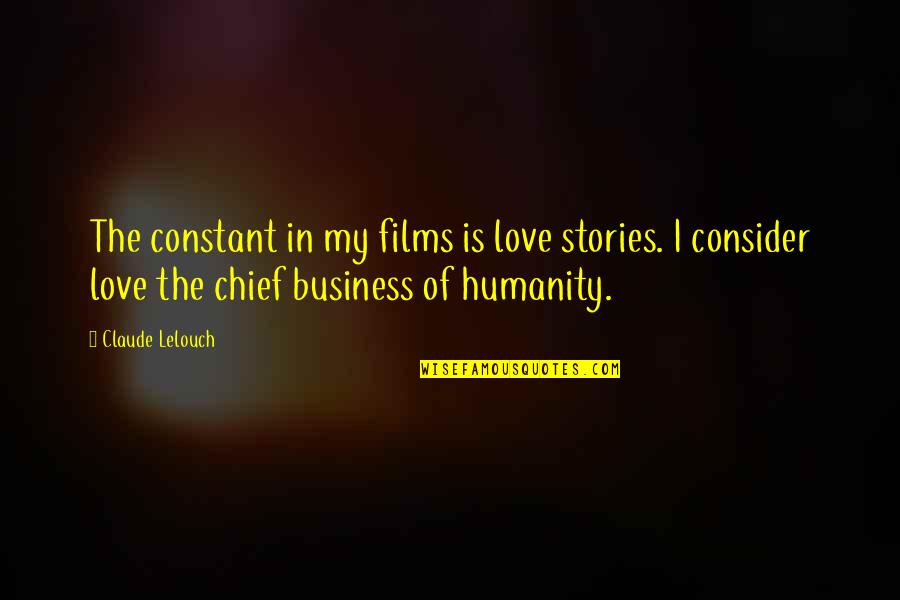 Lelouch Quotes By Claude Lelouch: The constant in my films is love stories.