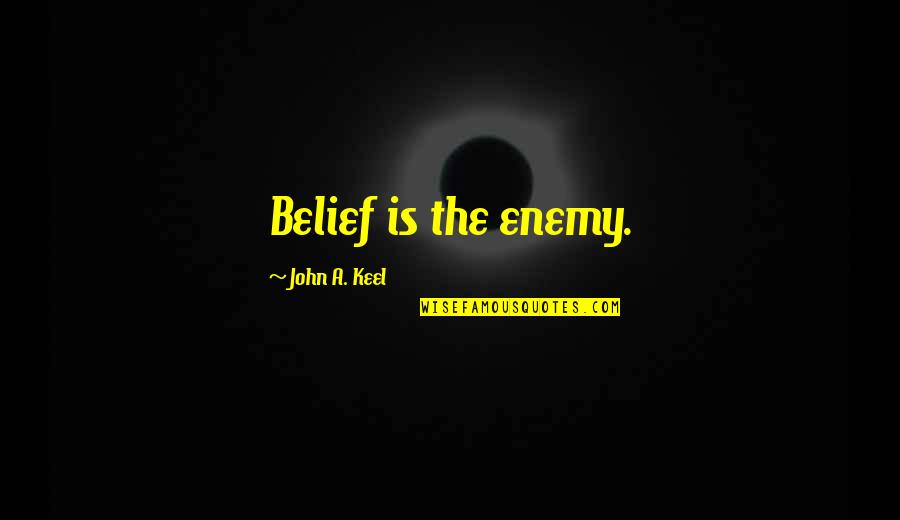 Leluasa In English Quotes By John A. Keel: Belief is the enemy. Leluasa In English Quotes By John A. Keel: Belief is the enemy.