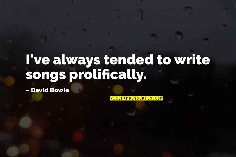 Lelund Lombard Quotes By David Bowie: I've always tended to write songs prolifically.