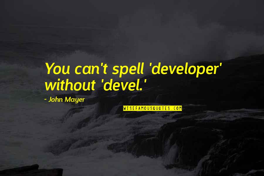 Lemair Quotes By John Mayer: You can't spell 'developer' without 'devel.' Lemair Quotes By John Mayer: You can't spell 'developer' without 'devel.'