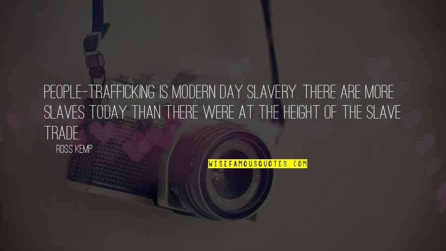 Lemaire Clothing Quotes By Ross Kemp: People-trafficking is modern day slavery. There are more
