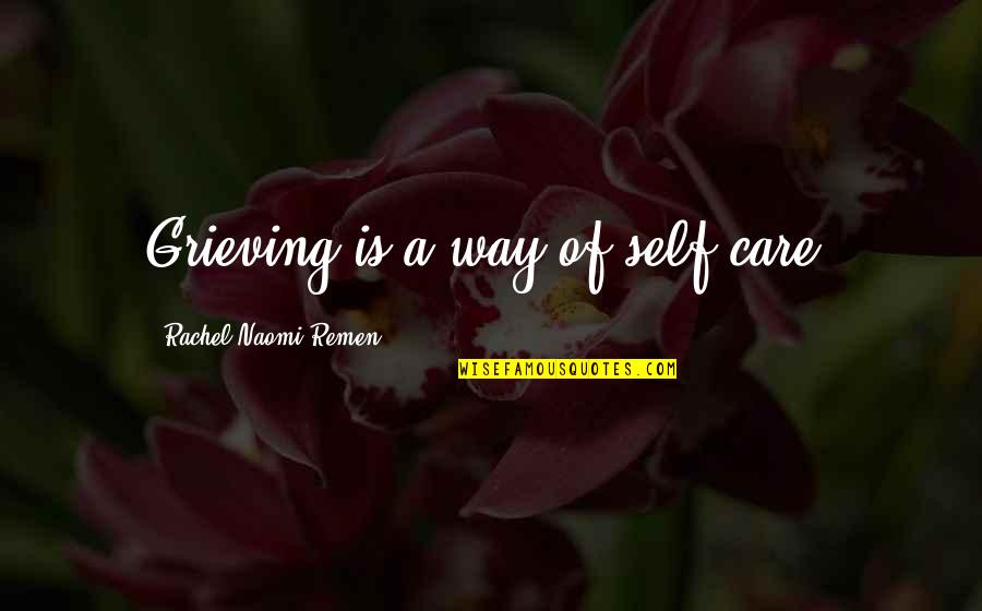 Lemaires Sedalia Quotes By Rachel Naomi Remen: Grieving is a way of self-care.