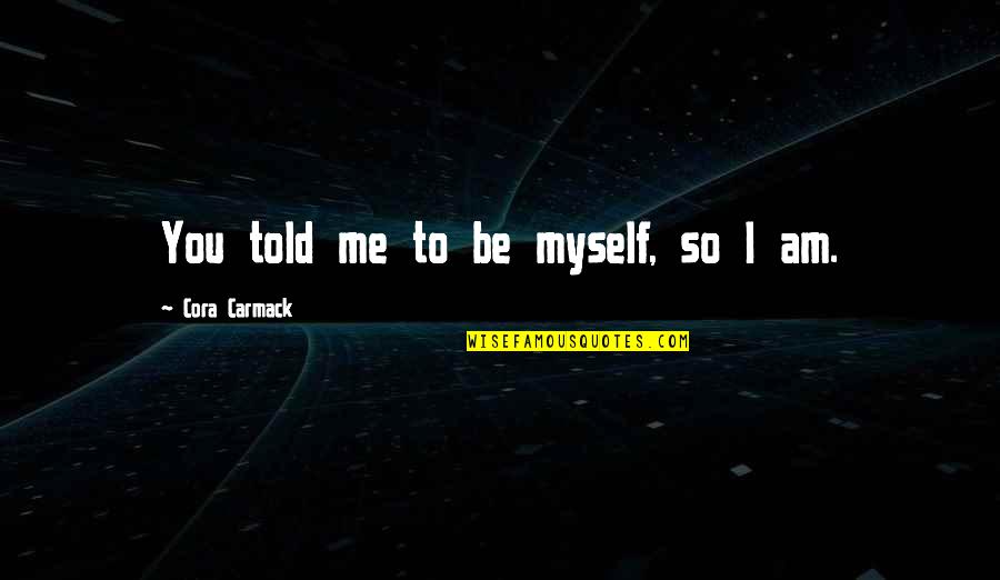 Lemaistre Md Quotes By Cora Carmack: You told me to be myself, so I
