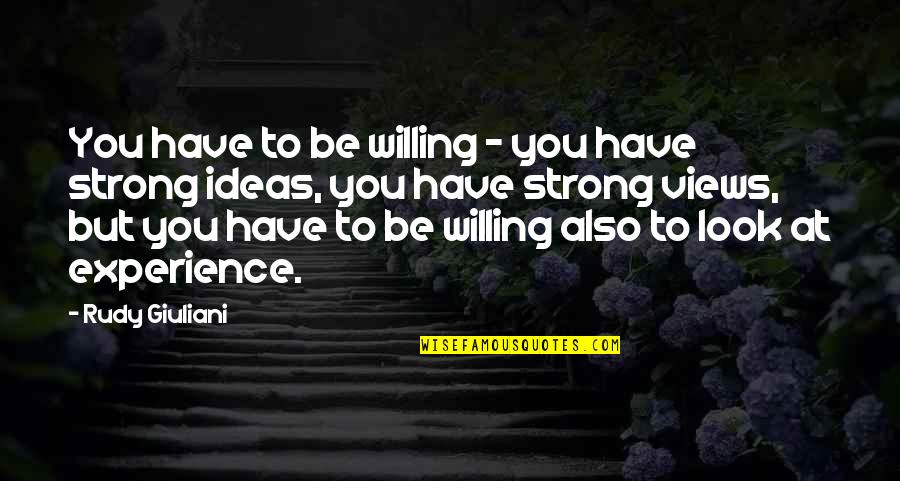Lemaitre Famous Quotes By Rudy Giuliani: You have to be willing - you have Lemaitre Famous Quotes By Rudy Giuliani: You have to be willing - you have