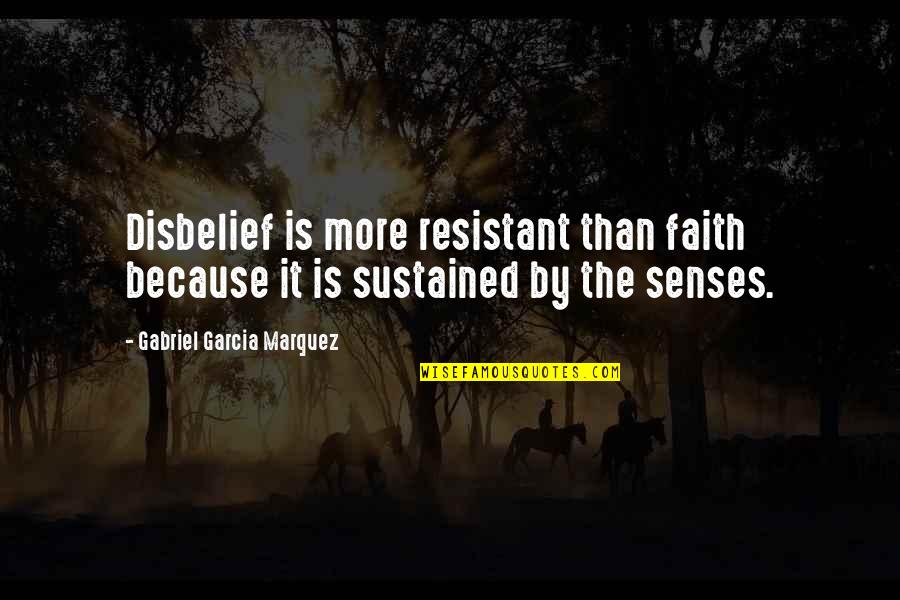 Lemaitre Pronunciation Quotes By Gabriel Garcia Marquez: Disbelief is more resistant than faith because it