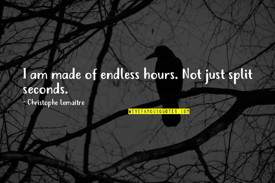 Lemaitre Quotes By Christophe Lemaitre: I am made of endless hours. Not just