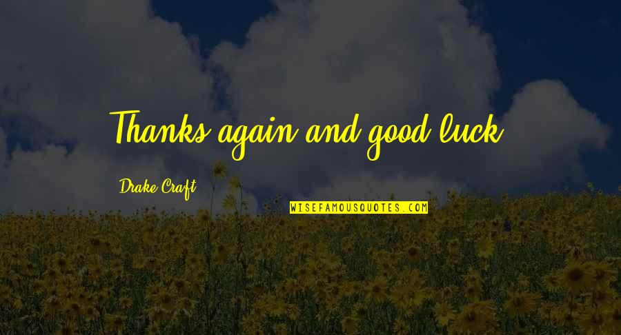 Lemak Adalah Quotes By Drake Craft: Thanks again and good luck!