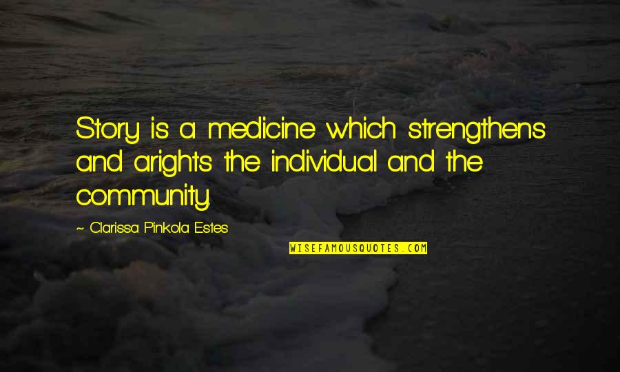 Lemak Boys Quotes By Clarissa Pinkola Estes: Story is a medicine which strengthens and arights Lemak Boys Quotes By Clarissa Pinkola Estes: Story is a medicine which strengthens and arights
