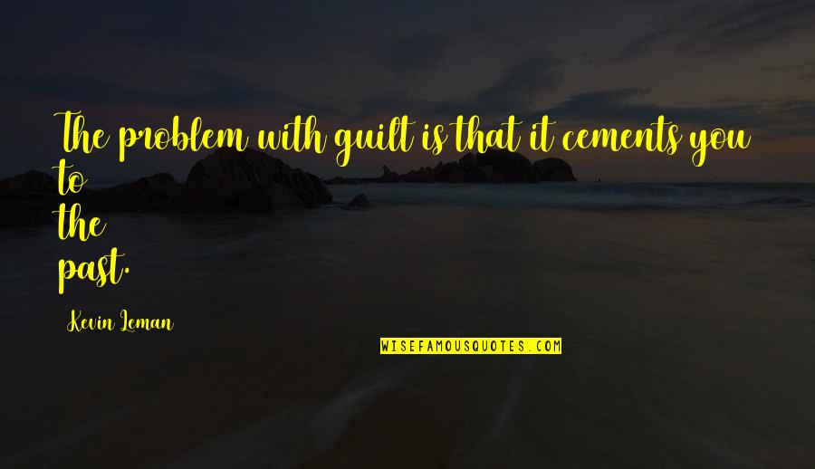 Leman Quotes By Kevin Leman: The problem with guilt is that it cements