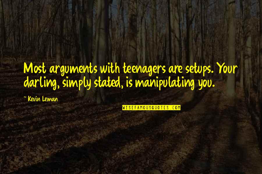 Leman Quotes By Kevin Leman: Most arguments with teenagers are setups. Your darling, Leman Quotes By Kevin Leman: Most arguments with teenagers are setups. Your darling,