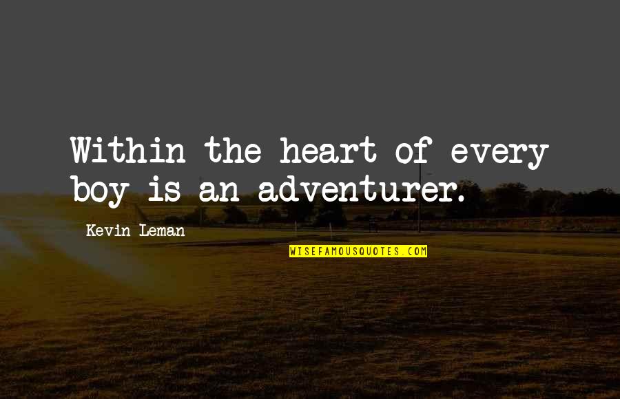Leman Quotes By Kevin Leman: Within the heart of every boy is an Leman Quotes By Kevin Leman: Within the heart of every boy is an