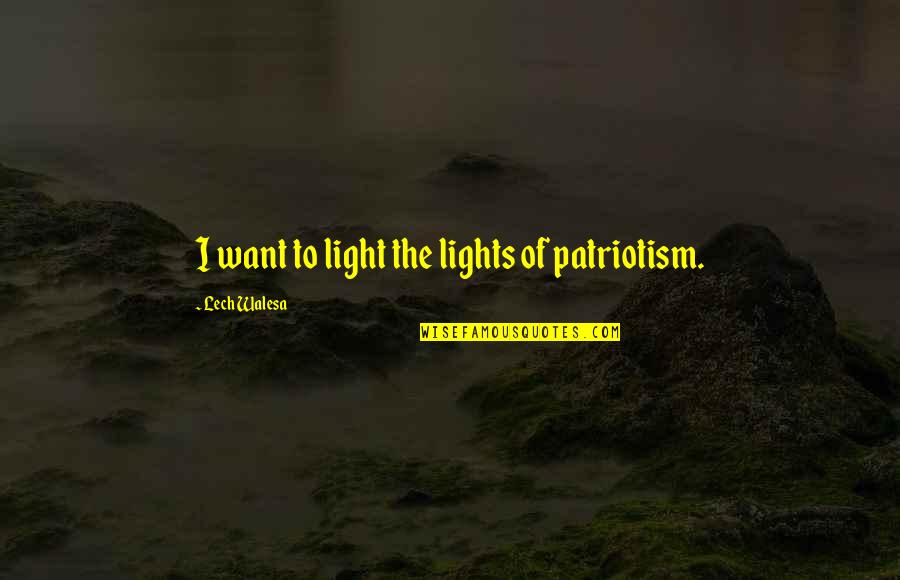 Lemanski Construction Quotes By Lech Walesa: I want to light the lights of patriotism. Lemanski Construction Quotes By Lech Walesa: I want to light the lights of patriotism.