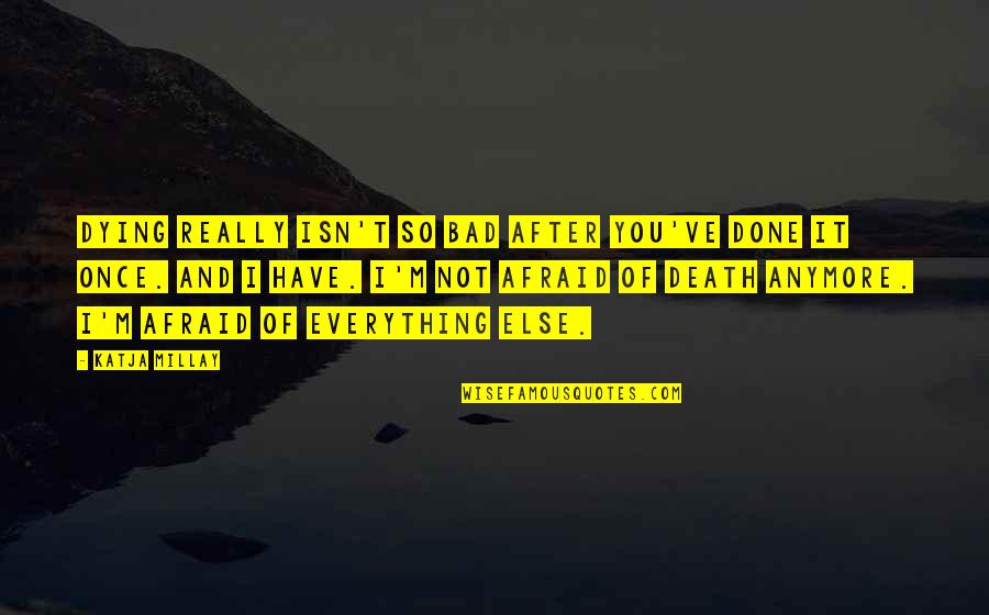Lemari Gantung Quotes By Katja Millay: Dying really isn't so bad after you've done Lemari Gantung Quotes By Katja Millay: Dying really isn't so bad after you've done