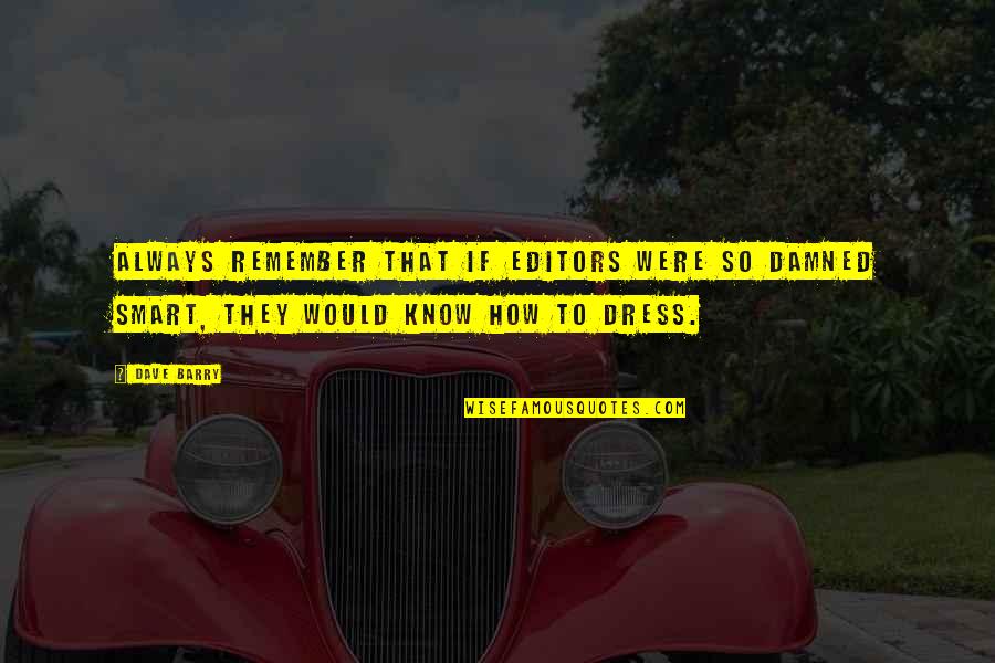 Lemaricus Devall Quotes By Dave Barry: Always remember that if editors were so damned