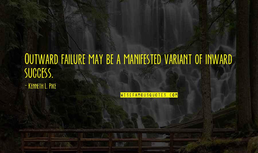 Lemaricus Slim Quotes By Kenneth L. Pike: Outward failure may be a manifested variant of Lemaricus Slim Quotes By Kenneth L. Pike: Outward failure may be a manifested variant of