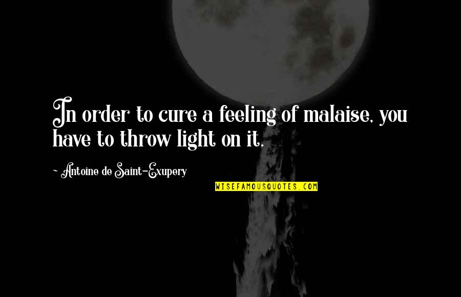 Lemarque Sheppard Quotes By Antoine De Saint-Exupery: In order to cure a feeling of malaise, Lemarque Sheppard Quotes By Antoine De Saint-Exupery: In order to cure a feeling of malaise,