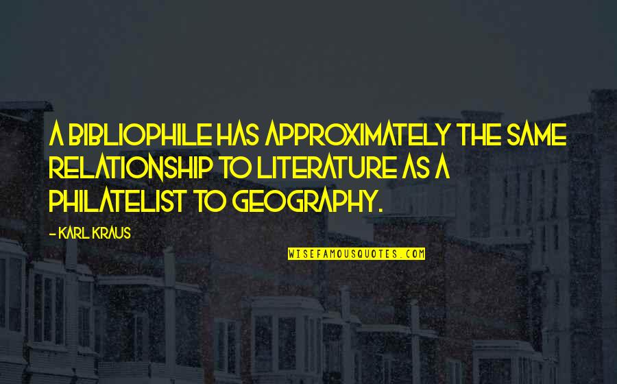 Lemasson Yves Quotes By Karl Kraus: A bibliophile has approximately the same relationship to Lemasson Yves Quotes By Karl Kraus: A bibliophile has approximately the same relationship to