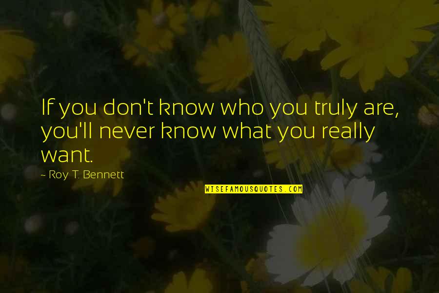 Lembab Atau Quotes By Roy T. Bennett: If you don't know who you truly are,