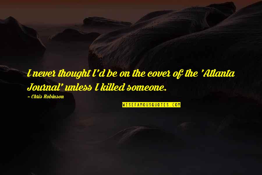 Lembah Temir Quotes By Chris Robinson: I never thought I'd be on the cover Lembah Temir Quotes By Chris Robinson: I never thought I'd be on the cover