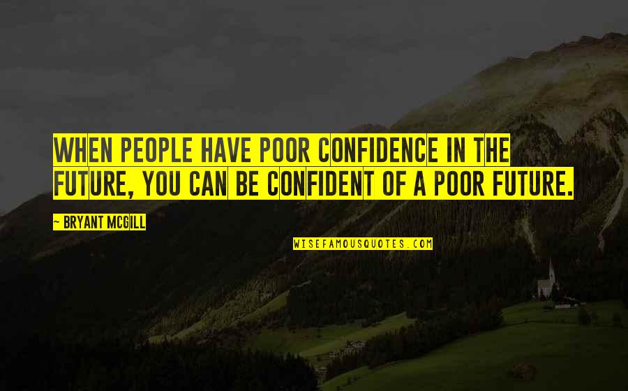 Lembar Observasi Quotes By Bryant McGill: When people have poor confidence in the future, Lembar Observasi Quotes By Bryant McGill: When people have poor confidence in the future,