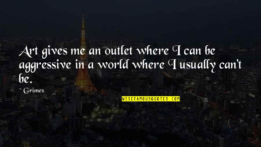 Lembar Observasi Quotes By Grimes: Art gives me an outlet where I can