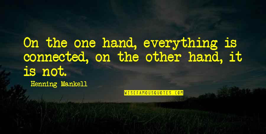 Lembas Bread Quote Quotes By Henning Mankell: On the one hand, everything is connected, on Lembas Bread Quote Quotes By Henning Mankell: On the one hand, everything is connected, on
