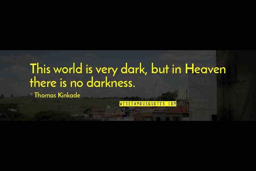 Lembas Bread Quote Quotes By Thomas Kinkade: This world is very dark, but in Heaven Lembas Bread Quote Quotes By Thomas Kinkade: This world is very dark, but in Heaven