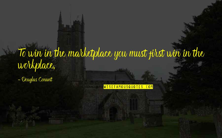 Lembcke Confiserie Quotes By Douglas Conant: To win in the marketplace you must first Lembcke Confiserie Quotes By Douglas Conant: To win in the marketplace you must first