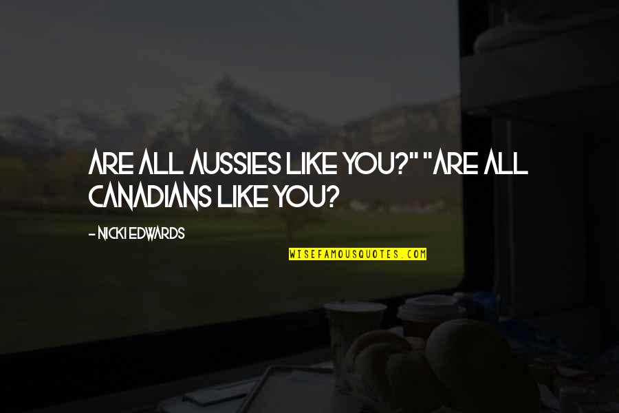 Lembcke Confiserie Quotes By Nicki Edwards: Are all Aussies like you?" "Are all Canadians Lembcke Confiserie Quotes By Nicki Edwards: Are all Aussies like you?" "Are all Canadians