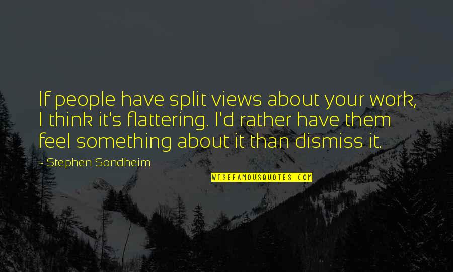 Lembeck And Betz Quotes By Stephen Sondheim: If people have split views about your work, Lembeck And Betz Quotes By Stephen Sondheim: If people have split views about your work,