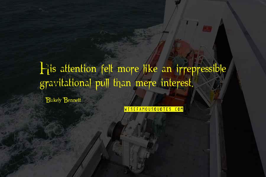 Lemberger Verlag Quotes By Blakely Bennett: His attention felt more like an irrepressible gravitational Lemberger Verlag Quotes By Blakely Bennett: His attention felt more like an irrepressible gravitational