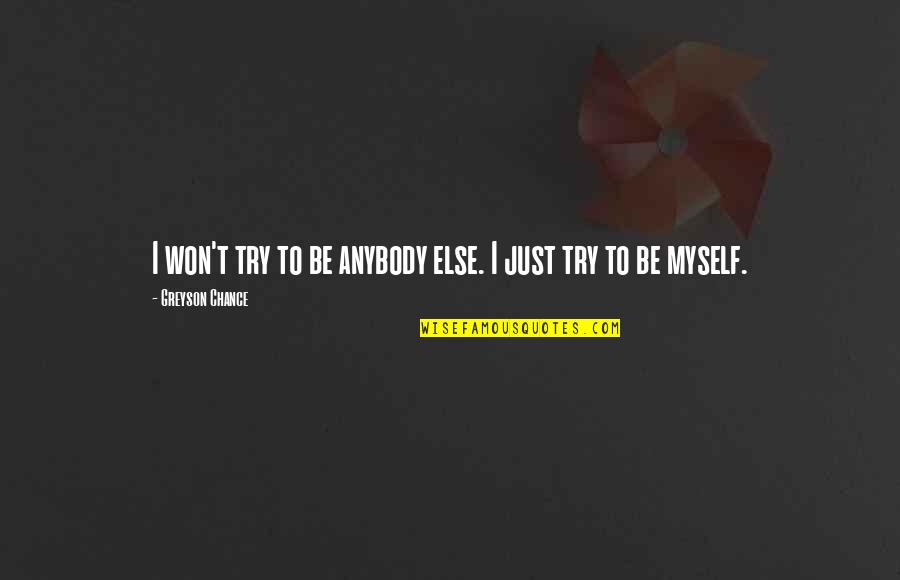 Lemberger Verlag Quotes By Greyson Chance: I won't try to be anybody else. I Lemberger Verlag Quotes By Greyson Chance: I won't try to be anybody else. I
