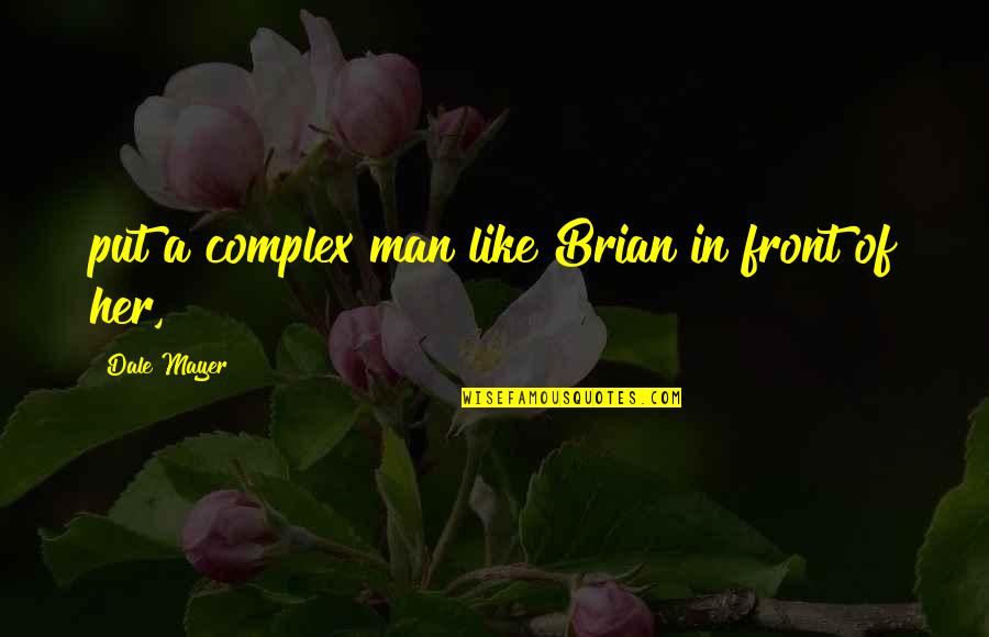 Lembergs Quotes By Dale Mayer: put a complex man like Brian in front Lembergs Quotes By Dale Mayer: put a complex man like Brian in front