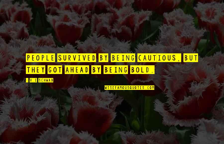 Lembit Lump Quotes By V.E Schwab: People survived by being cautious, but they got