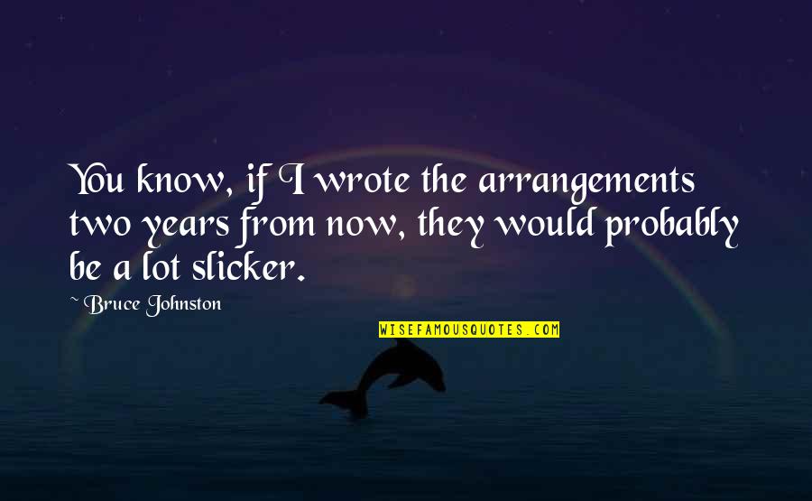 Lembke Masonry Quotes By Bruce Johnston: You know, if I wrote the arrangements two Lembke Masonry Quotes By Bruce Johnston: You know, if I wrote the arrangements two