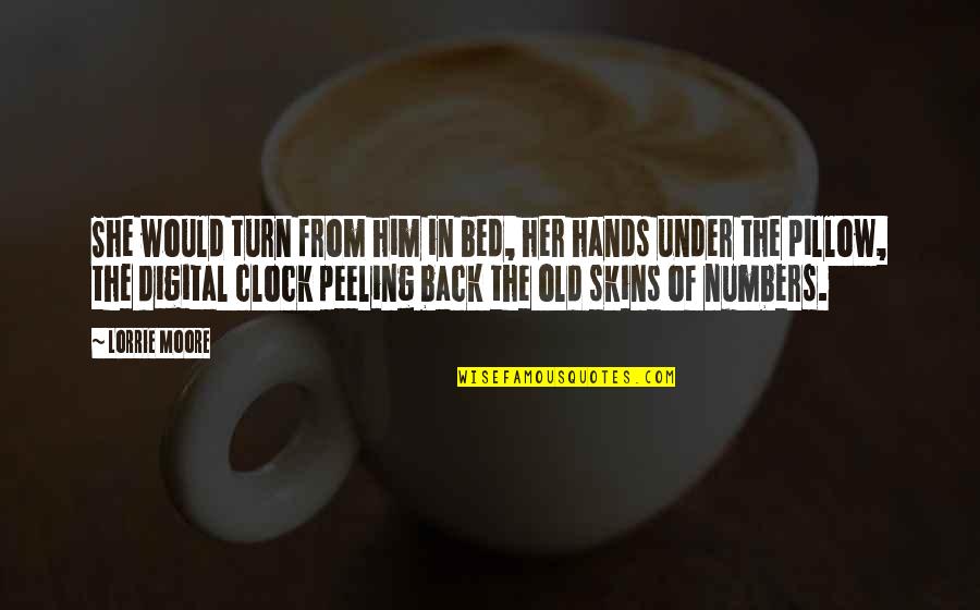 Lembke Masonry Quotes By Lorrie Moore: She would turn from him in bed, her Lembke Masonry Quotes By Lorrie Moore: She would turn from him in bed, her
