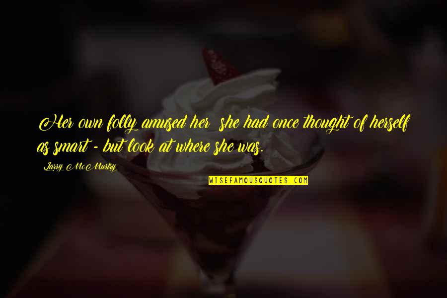 Lembongan Quotes By Larry McMurtry: Her own folly amused her: she had once Lembongan Quotes By Larry McMurtry: Her own folly amused her: she had once
