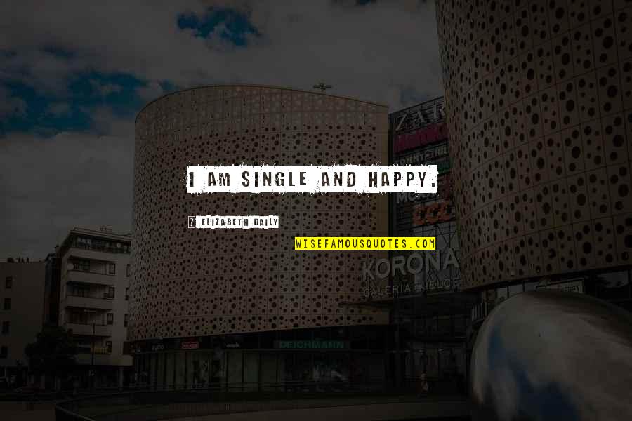 Lemborexant Quotes By Elizabeth Daily: I am single and happy. Lemborexant Quotes By Elizabeth Daily: I am single and happy.