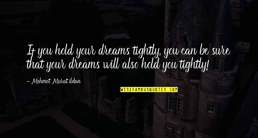 Lembrancas Para Quotes By Mehmet Murat Ildan: If you hold your dreams tightly, you can