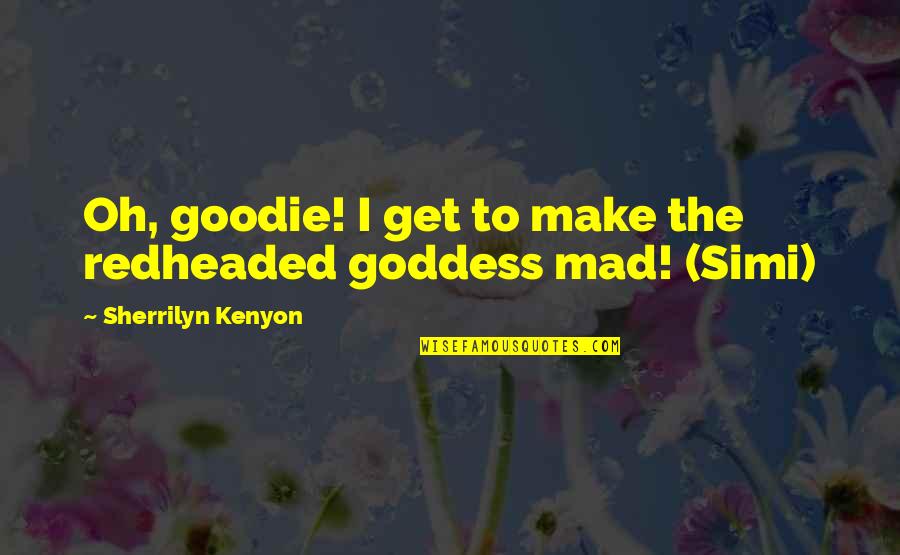 Lembrei Me Quotes By Sherrilyn Kenyon: Oh, goodie! I get to make the redheaded Lembrei Me Quotes By Sherrilyn Kenyon: Oh, goodie! I get to make the redheaded