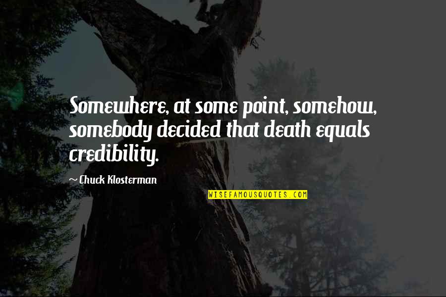 Lembrol Quotes By Chuck Klosterman: Somewhere, at some point, somehow, somebody decided that Lembrol Quotes By Chuck Klosterman: Somewhere, at some point, somehow, somebody decided that