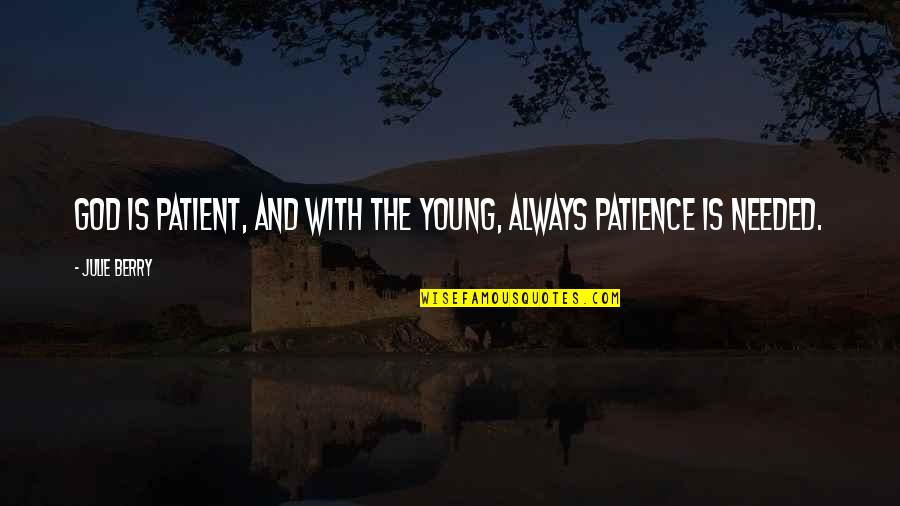 Lembu Sora Quotes By Julie Berry: God is patient, and with the young, always