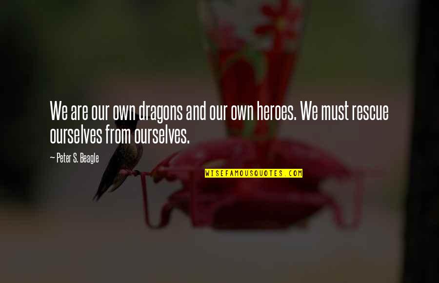 Lembut Bukan Quotes By Peter S. Beagle: We are our own dragons and our own