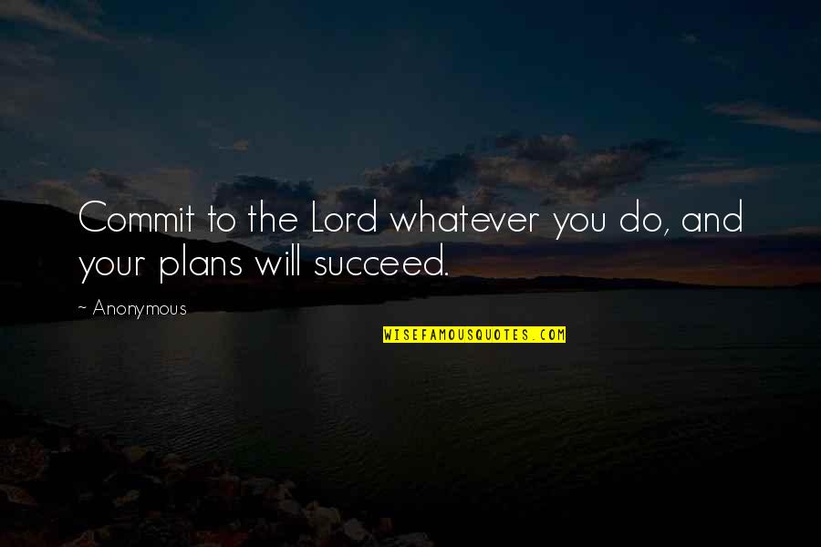 Lemcke Appliance Quotes By Anonymous: Commit to the Lord whatever you do, and