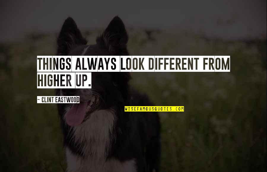 Lemcke Coconut Quotes By Clint Eastwood: Things always look different from higher up. Lemcke Coconut Quotes By Clint Eastwood: Things always look different from higher up.