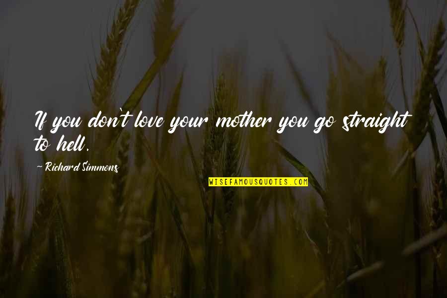 Lemcke Coconut Quotes By Richard Simmons: If you don't love your mother you go Lemcke Coconut Quotes By Richard Simmons: If you don't love your mother you go