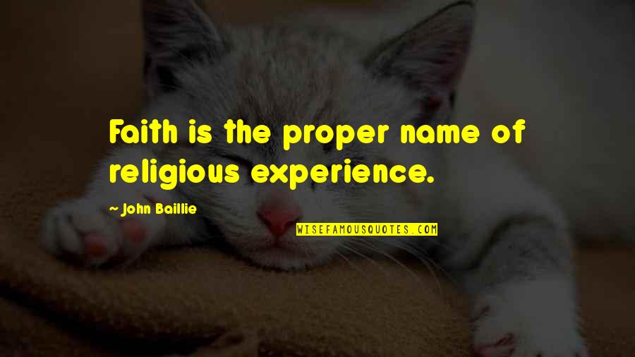 Lemeek Quotes By John Baillie: Faith is the proper name of religious experience. Lemeek Quotes By John Baillie: Faith is the proper name of religious experience.