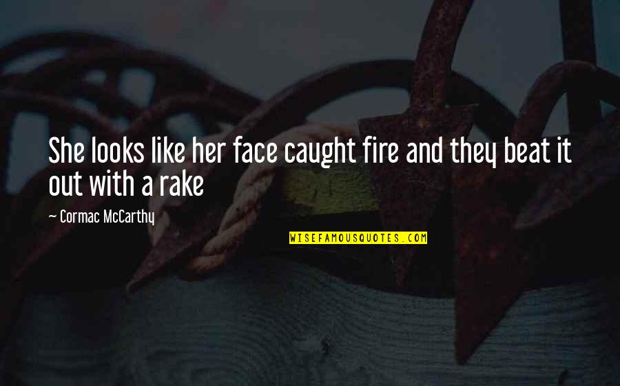 Lemelle Noho Quotes By Cormac McCarthy: She looks like her face caught fire and