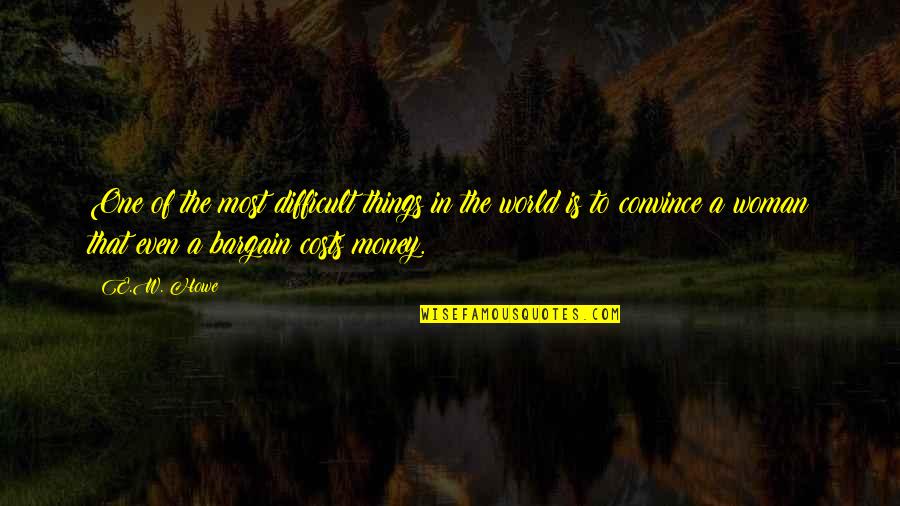 Lemelle Noho Quotes By E.W. Howe: One of the most difficult things in the