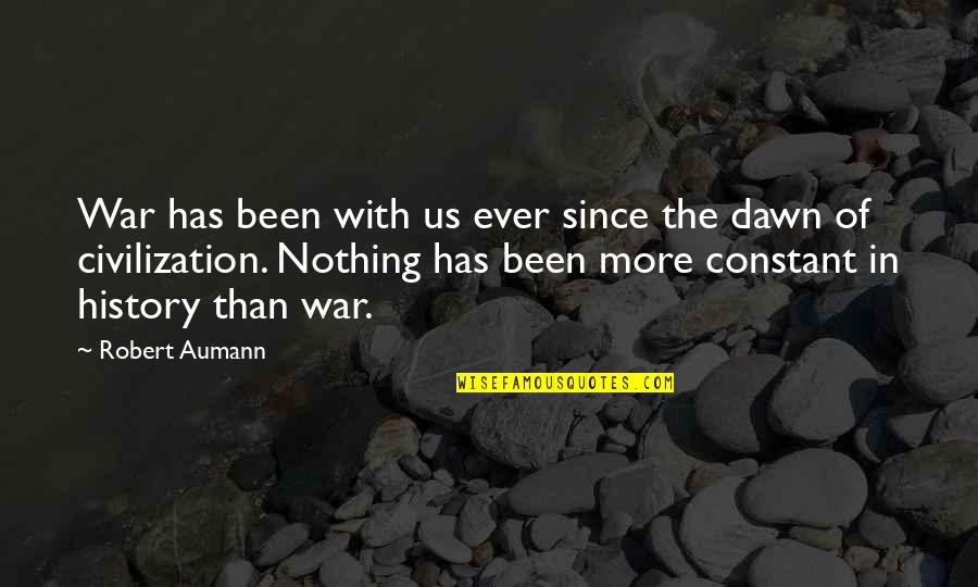 Lemercier Binoculars Quotes By Robert Aumann: War has been with us ever since the Lemercier Binoculars Quotes By Robert Aumann: War has been with us ever since the